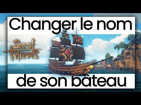 Guide : Comment CHANGER le NOM de son BATEAU dans SOT - Sea Of Thieves 2024